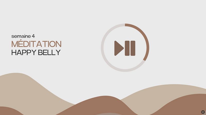 MÉDITATION / Séance 5 semaine 4 - Programme 4 semaines Happy Belly