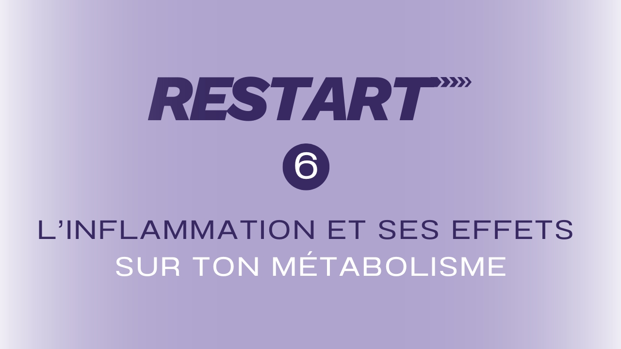 6/ L’inflammation et ses effets sur ton métabolisme