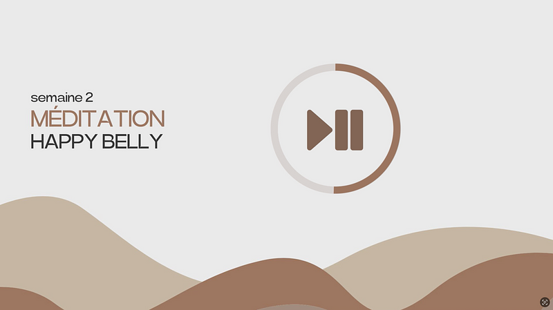 MÉDITATION / Séance 5 semaine 2 - Programme 4 semaines Happy Belly