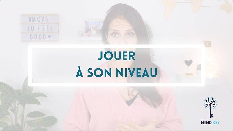 #10 bis - JOUER À SON NIVEAU