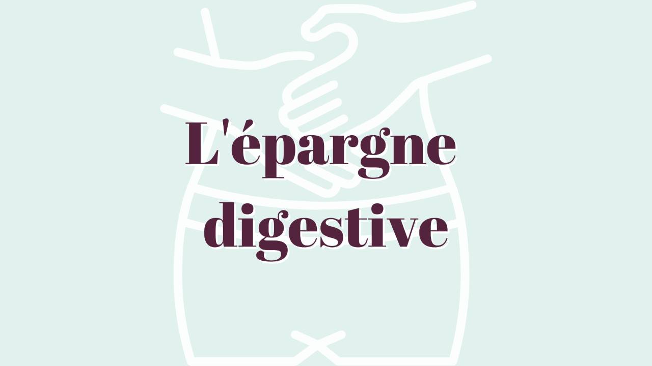 L’épargne digestive
