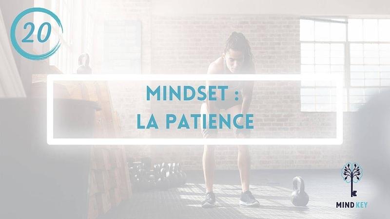 #20 - MINDSET - LA PATIENCE