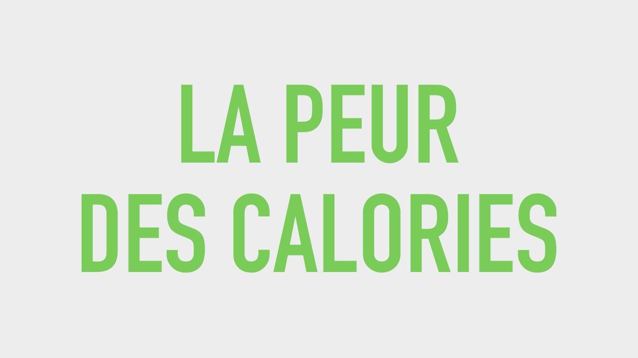 #7 La peur des calories