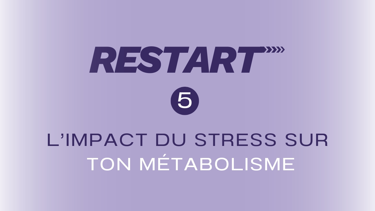 5/ L’impact du stress sur ton métabolisme