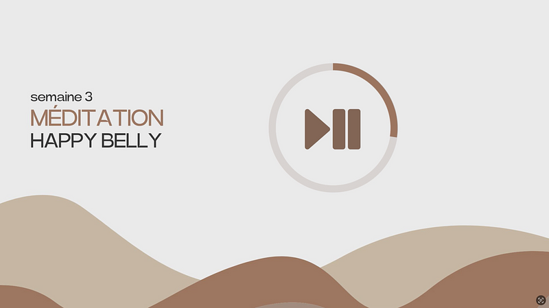 MÉDITATION / Séance 5 semaine 3 - Programme 4 semaines Happy Belly