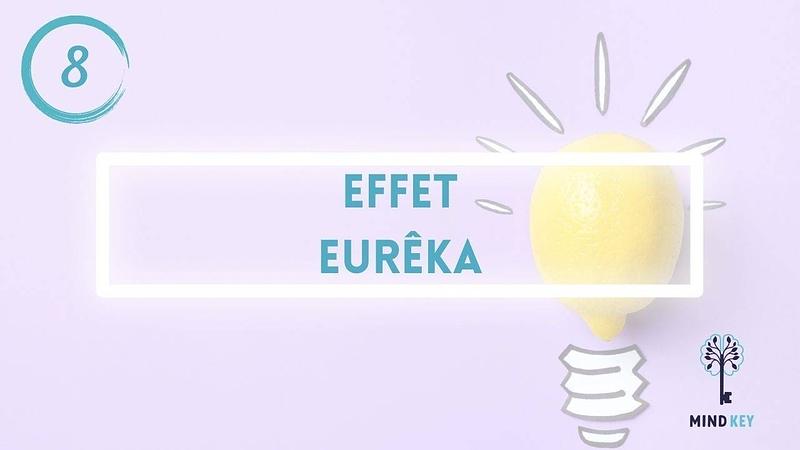 #8 - EFFET EUREKA