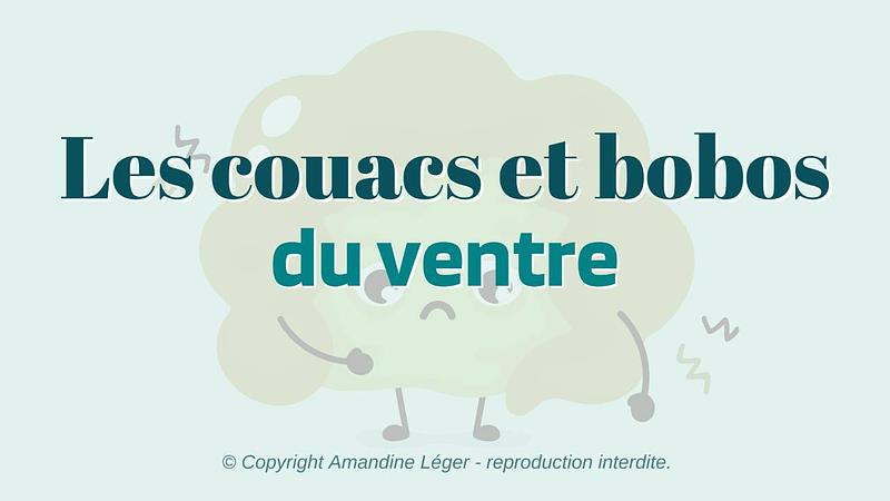 4/ Les couacs et bobos du ventre